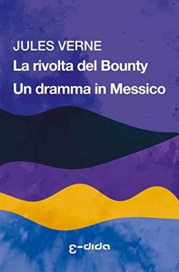 La rivolta del Bounty - Un dramma in Messico (Jules Verne, tutti i racconti e le novelle Vol. 2)